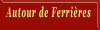 "Autour de Ferri&egrave;res"  ( 2 pages &agrave; suivre)