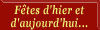 "F&ecirc;tes d'hier et d'aujourd'hui"